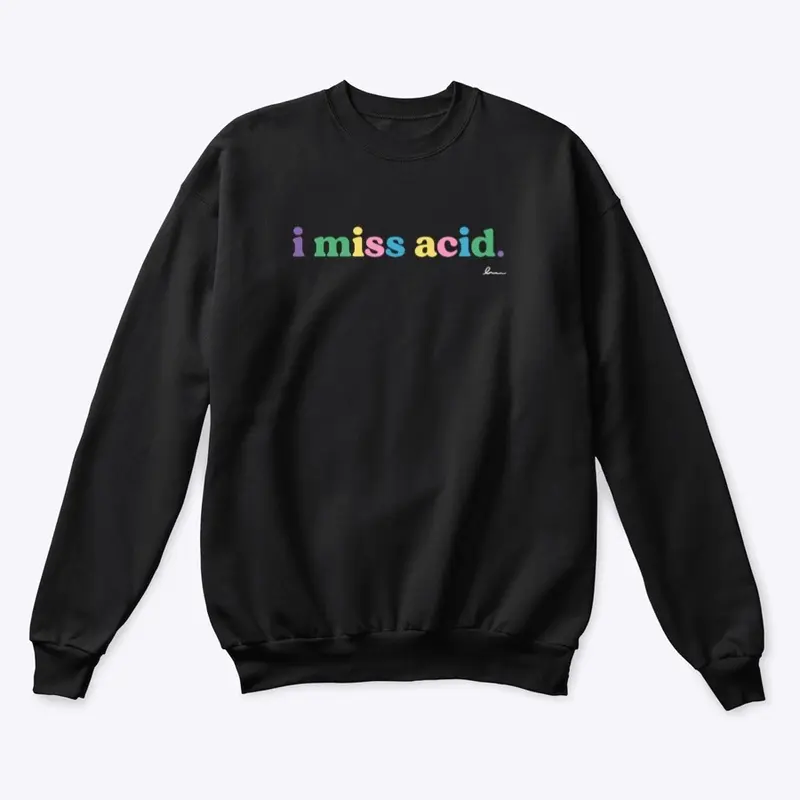 'i miss acid' dark